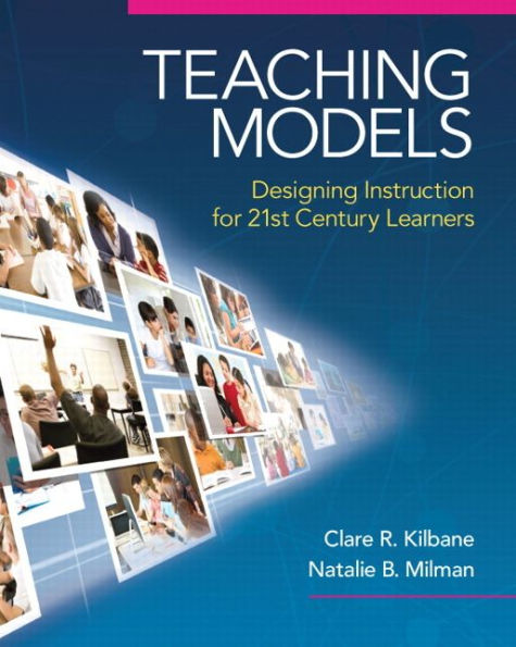 Teaching Models: Designing Instruction for 21st Century Learners / Edition 1