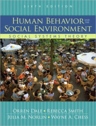 Title: Human Behavior and the Social Environment: Social Systems Theory / Edition 6, Author: Orren Dale Ph.D
