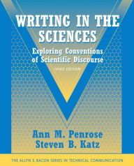 Title: Writing in the Sciences: Exploring Conventions of Scientific Discourse (Part of the Allyn & Bacon Series in Technical Communication) / Edition 3, Author: Ann M. Penrose