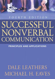 Title: Successful Nonverbal Communication: Principles and Applications / Edition 4, Author: Dale G. Leathers