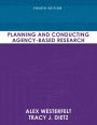 Planning and Conducting Agency-Based Research / Edition 4