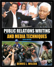 Title: Public Relations Writing and Media Techniques / Edition 6, Author: Dennis L. Wilcox