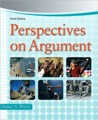Title: Perspectives on Argument / Edition 6, Author: Nancy V. Wood