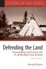 Defending the Land: Sovereignty and Forest Life in James Bay Cree Society / Edition 2