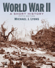 Title: World War II: A Short History / Edition 5, Author: Michael J. Lyons