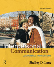 Title: Interpersonal Communication: Competence and Contexts / Edition 2, Author: Shelley D. Lane