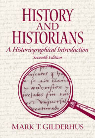 Title: History and Historians / Edition 7, Author: Mark Gilderhus