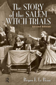 Title: The Story of the Salem Witch Trials / Edition 2, Author: Bryan Le Beau