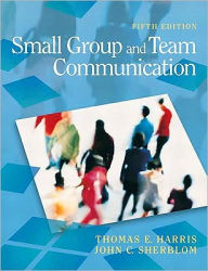 Title: Small Group and Team Communication / Edition 5, Author: Thomas E. Harris