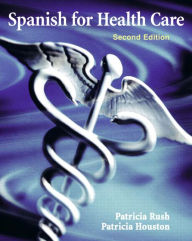 Title: Spanish for Health Care / Edition 2, Author: Patricia Rush
