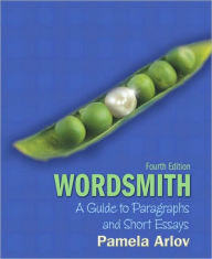 Title: Wordsmith: A Guide to Paragraphs and Short Essays (with MyWritingLab Student Access Code Card) / Edition 4, Author: Pamela Arlov