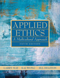 Title: Applied Ethics: A Multicultural Approach / Edition 5, Author: Larry May