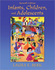 Title: Infants, Children, and Adolescents / Edition 7, Author: Laura E. Berk