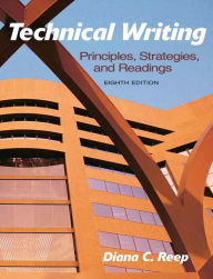 Title: Technical Writing: Principles, Strategies, and Readings / Edition 8, Author: Diana Reep