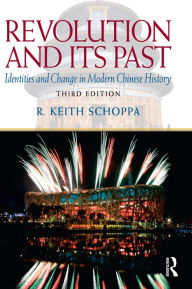 Title: Revolution and Its Past: Identities and Change in Modern Chinese History / Edition 3, Author: R. Keith Schoppa