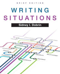 Title: Writing Situations, Brief Edition / Edition 1, Author: Sidney Dobrin