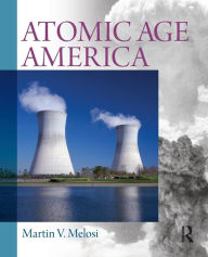 Title: Atomic Age America / Edition 1, Author: Martin V. Melosi