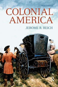 Title: Colonial America / Edition 6, Author: Jerome Reich