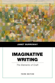 Title: Imaginative Writing: The Elements of Craft / Edition 3, Author: Janet Burroway