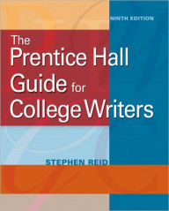 Title: The Prentice Hall Guide for College Writers / Edition 9, Author: Stephen P. Reid