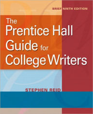 Title: The Prentice Hall Guide for College Writers / Edition 9, Author: Stephen P. Reid