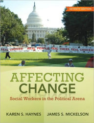 Title: Affecting Change: Social Workers in the Political Arena / Edition 7, Author: Karen S. Haynes