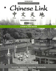 Title: Character Book for Chinese Link: Beginning Chinese, Traditional & Simplified Character Versions, Level 1/Part 2 / Edition 2, Author: Sue-mei Wu