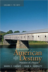 Title: American Destiny: Narrative of a Nation, Volume 1 / Edition 4, Author: Mark C. Carnes