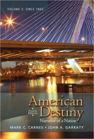 Title: American Destiny: Narrative of a Nation, Volume 2 / Edition 4, Author: Mark C. Carnes