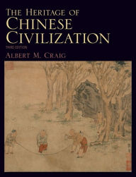 Title: The Heritage of Chinese Civilization / Edition 3, Author: Albert Craig