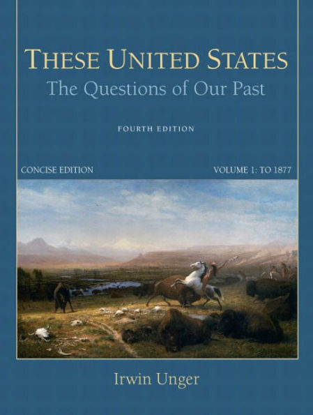 These United States: The Questions of Our Past, Concise Edition, Volume 1 / Edition 4