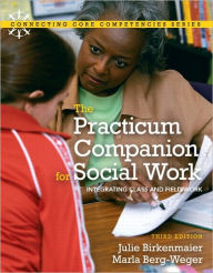 Title: Practicum Companion for Social Work: The Integrating Class and Fieldwork / Edition 3, Author: Julie M. Birkenmaier
