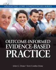 Title: Outcome-Informed Evidence-Based Practice / Edition 1, Author: John Orme