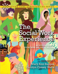 Title: The Social Work Experience: An Introduction to Social Work and Social Welfare / Edition 6, Author: Mary Ann Suppes