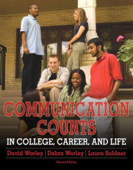 Title: Communication Counts in College, Career, and Life / Edition 2, Author: David Worley