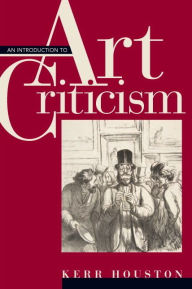 Title: Introduction to Art Criticism, An: Histories, Strategies, Voices / Edition 1, Author: Kerr Houston