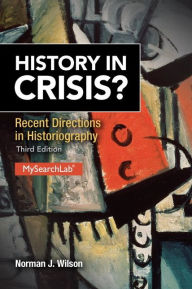 Title: History in Crisis? Recent Directions in Historiography / Edition 3, Author: Norman Wilson