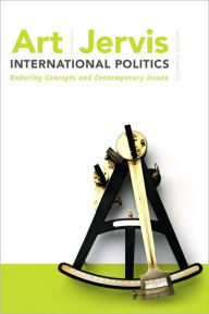 Title: International Politics: Enduring Concepts and Contemporary Issues / Edition 11, Author: Robert J. Art