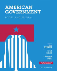 Title: American Government: Roots and Reform, 2012 Election Edition / Edition 12, Author: Karen O'Connor