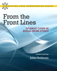 Title: From the Front Lines: Student Cases in Social Work Ethics / Edition 4, Author: Juliet Rothman