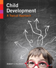 Title: Child Development: A Topical Approach / Edition 1, Author: Robert S. Feldman Ph.D.