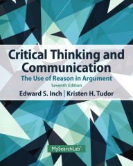 Title: Critical Thinking and Communication: The Use of Reason in Argument / Edition 7, Author: Edward Inch