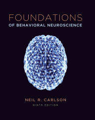 Title: Foundations of Behavioral Neuroscience / Edition 9, Author: Neil Carlson