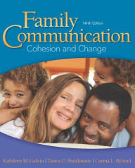 Title: Family Communication: Cohesion and Change / Edition 9, Author: Kathleen M. Galvin