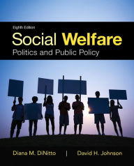 Title: Social Welfare: Politics and Public Policy / Edition 8, Author: Diana DiNitto
