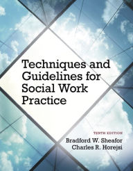 Title: Techniques and Guidelines for Social Work Practice / Edition 10, Author: Bradford Sheafor