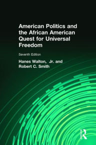 Title: American Politics and the African American Quest for Universal Freedom / Edition 7, Author: Hanes Walton