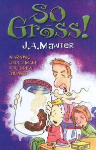 Title: So Gross, Author: J A Mawter