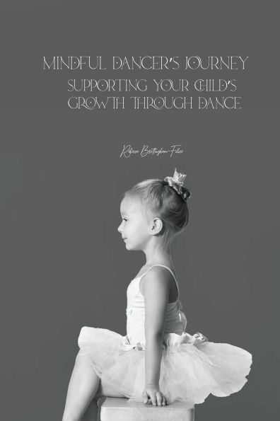 Mindful Dancers Journey: Supporting Your Child's Growth Through Dance