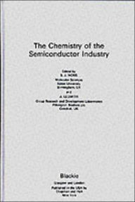 Title: Chemistry of the Semiconductor Industry / Edition 1, Author: S.J. Moss